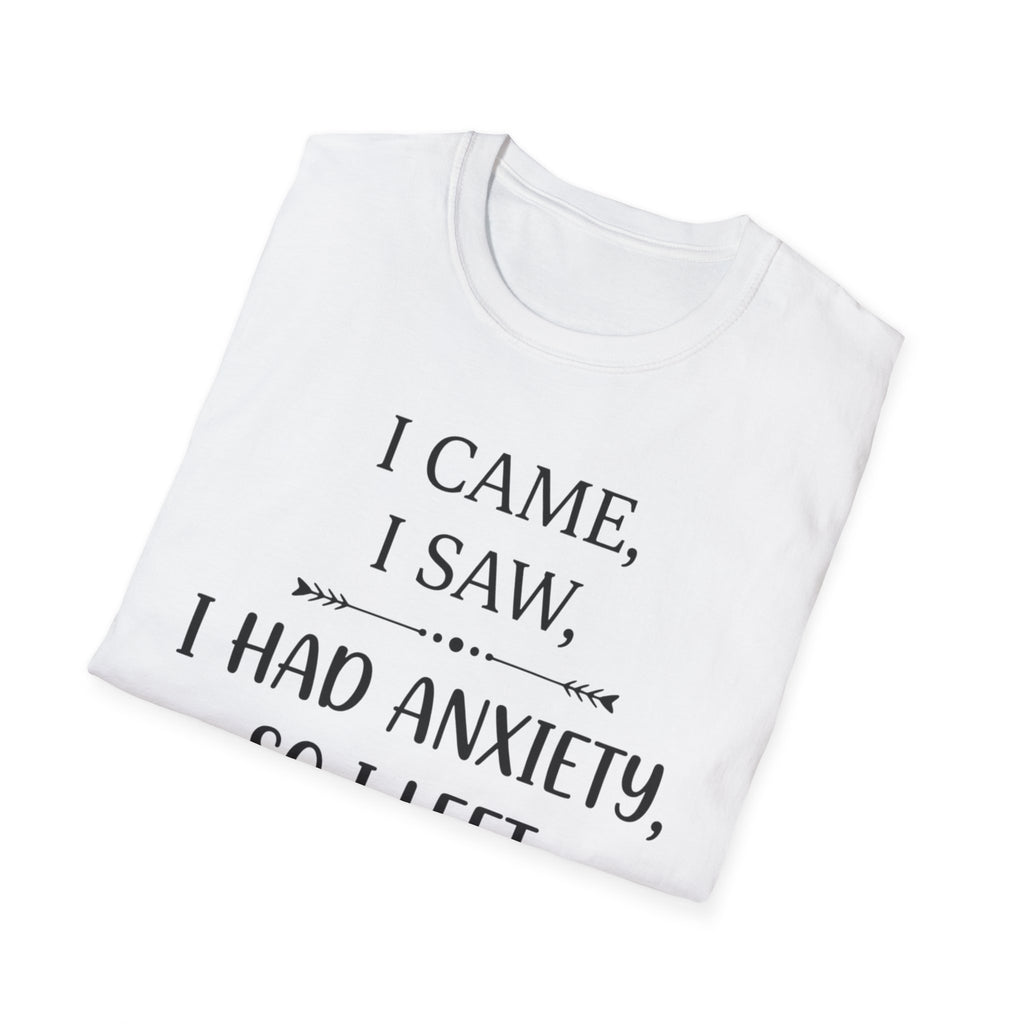 I Came, I Saw, I Had Anxiety, So I Left T-Shirt
