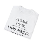 I Came, I Saw, I Had Anxiety, So I Left T-Shirt