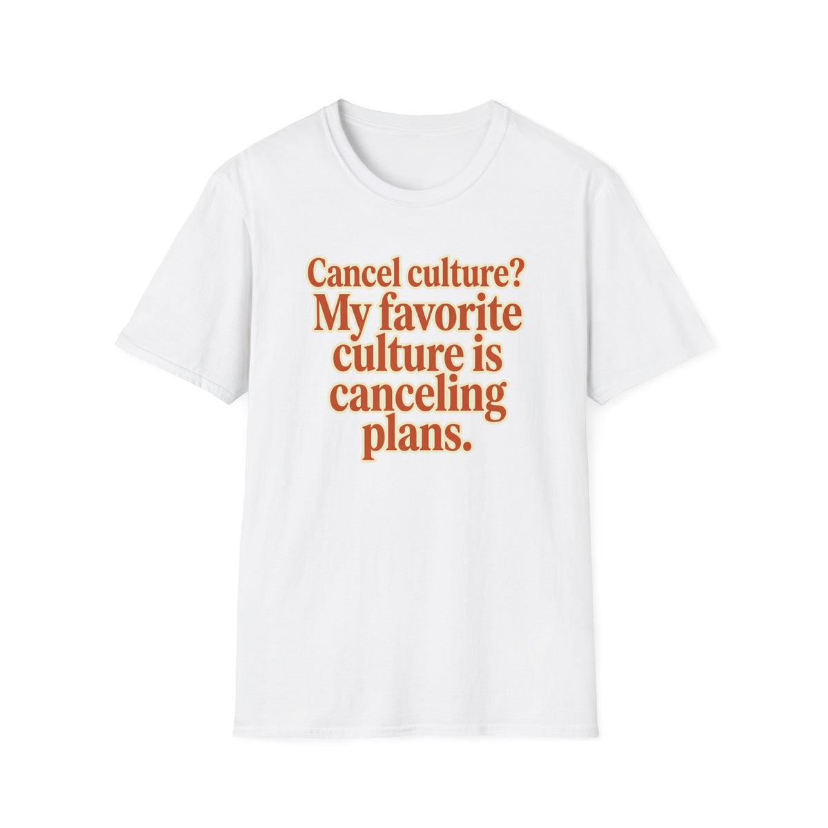 Cancel culture? My favorite culture is canceling plans T-Shirt