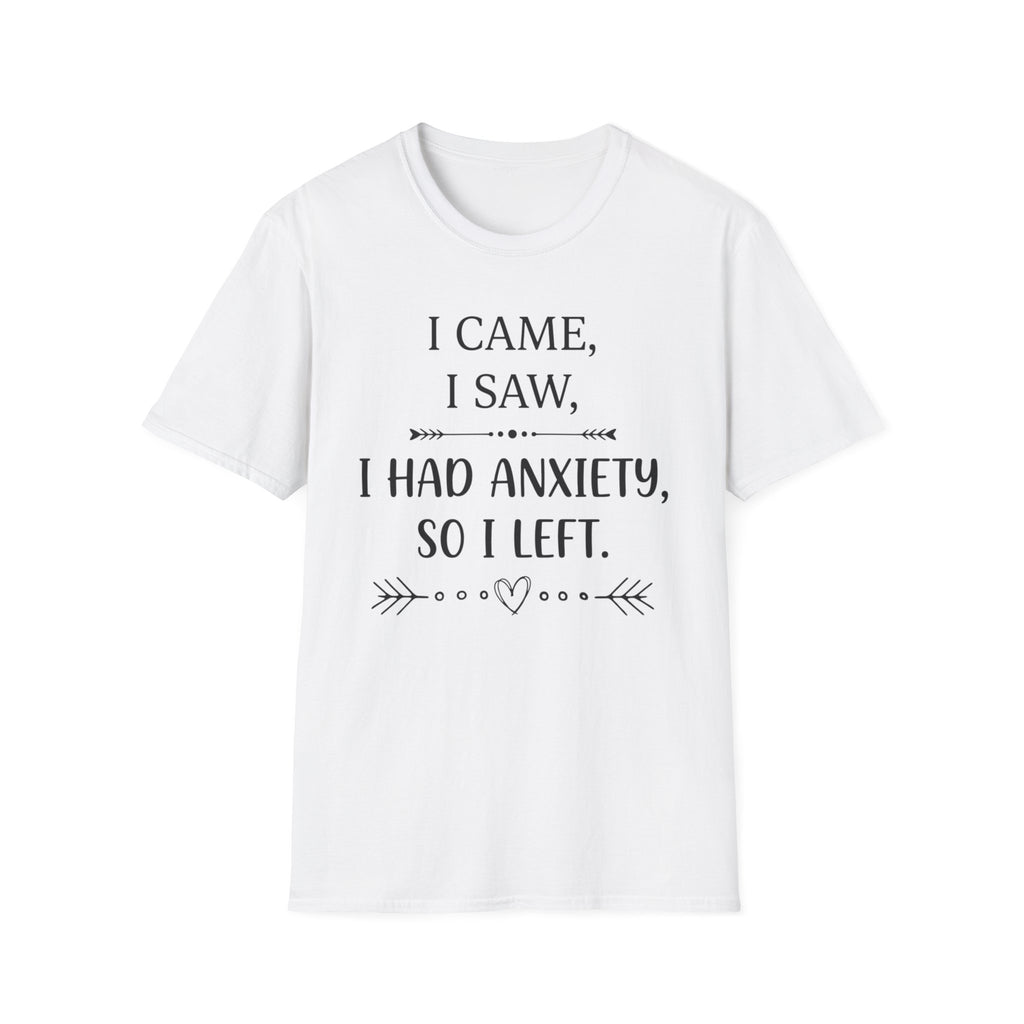 I Came, I Saw, I Had Anxiety, So I Left T-Shirt