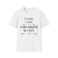 I Came, I Saw, I Had Anxiety, So I Left T-Shirt