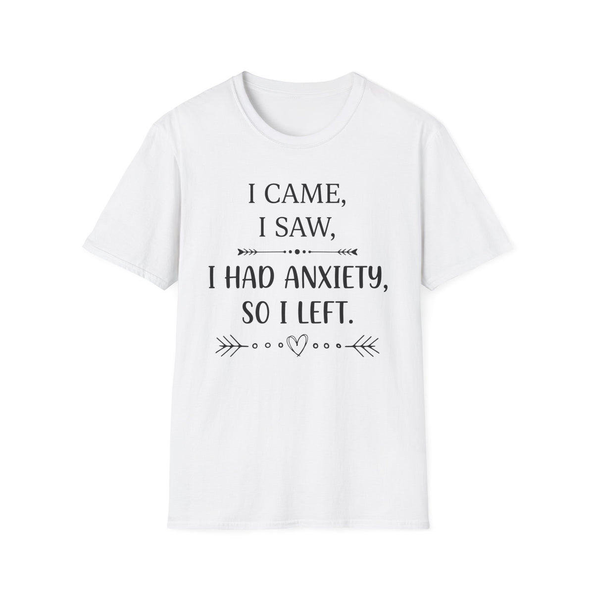 I Came, I Saw, I Had Anxiety, So I Left T-Shirt