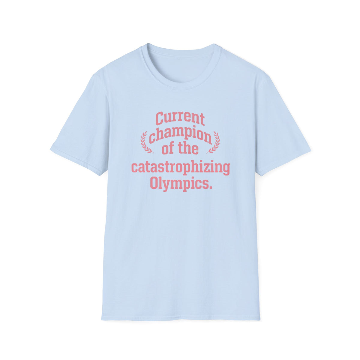 Current Champion of the Catastrophizing Olympics T-Shirt