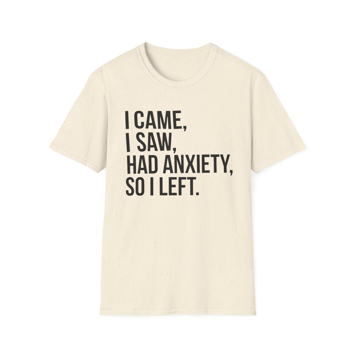 I Came, I Saw, Had Anxiety, So I Left Bold T-Shirt