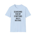 Searching For My Symptoms Was A Mistake Bold T-Shirt