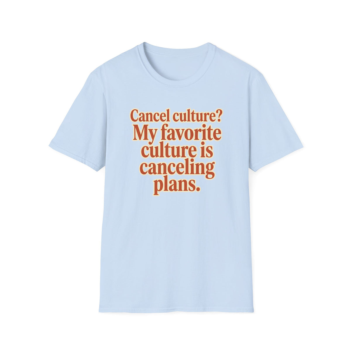 Cancel culture? My favorite culture is canceling plans T-Shirt