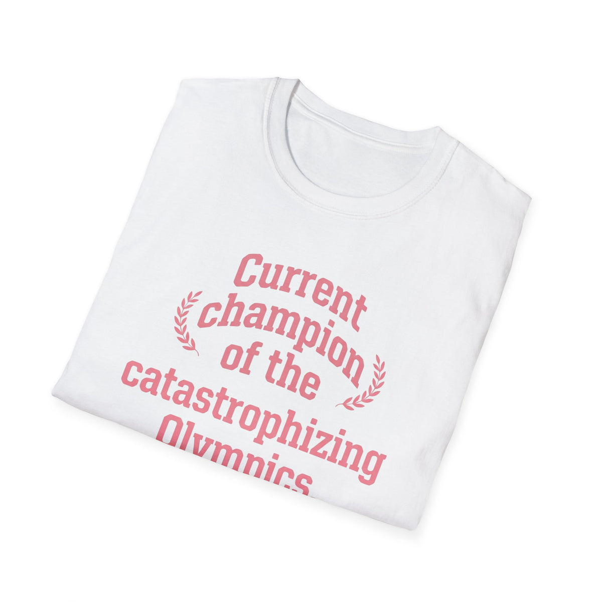 Current Champion of the Catastrophizing Olympics T-Shirt