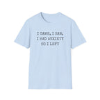 I Came I Saw I Had Anxiety So I Left Typewriter T-Shirt