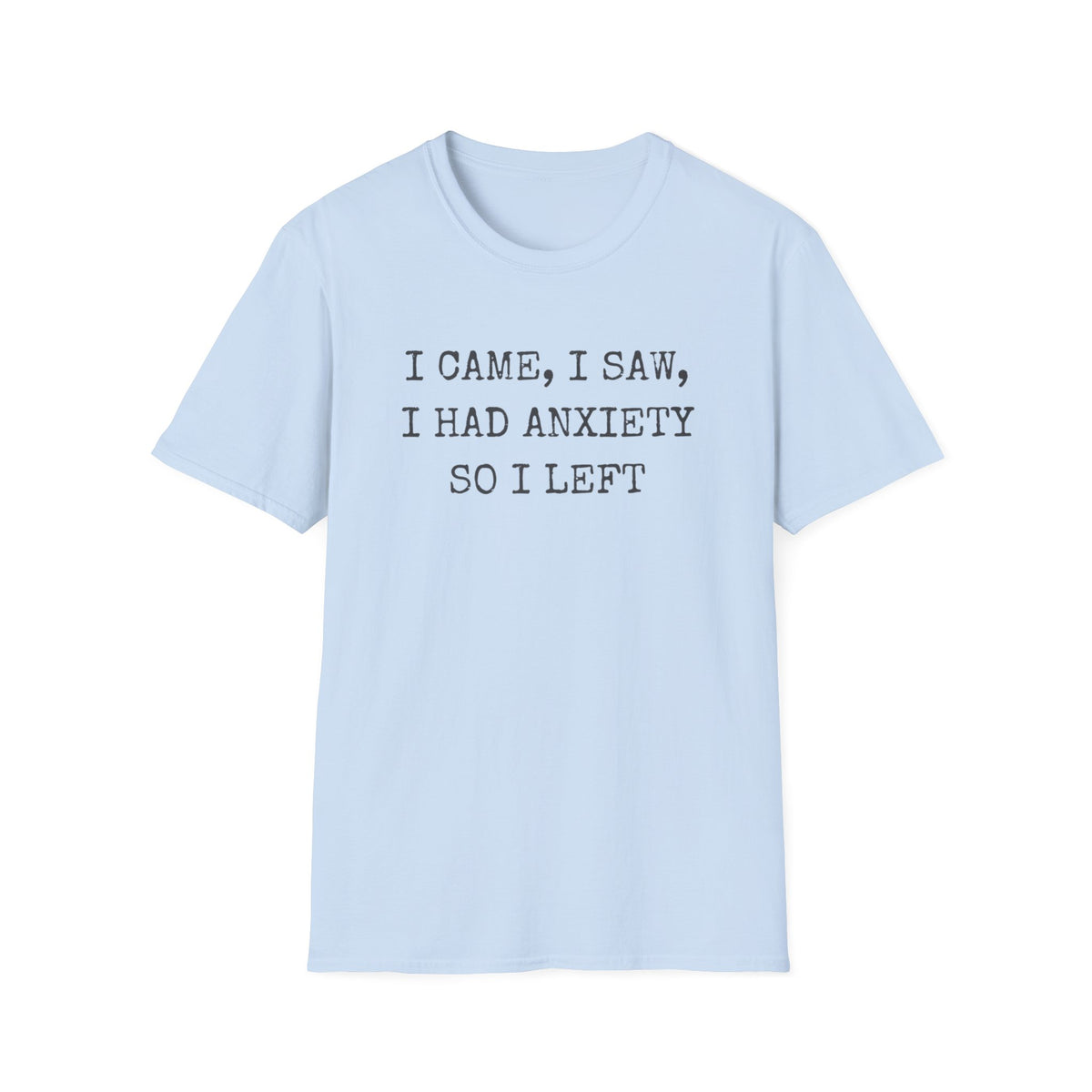 I Came I Saw I Had Anxiety So I Left Typewriter T-Shirt