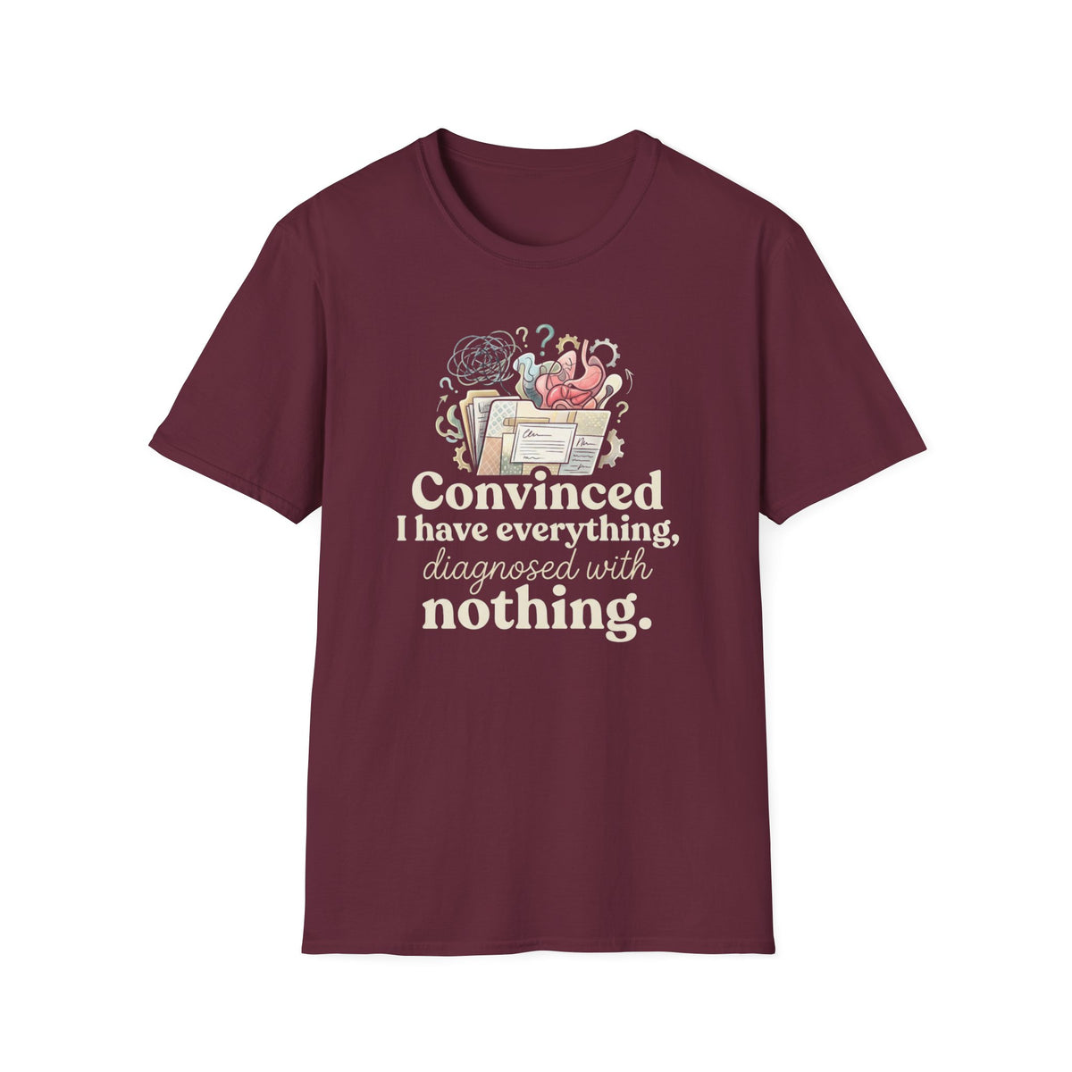 Convinced I Have Everything, Diagnosed With Nothing T-Shirt
