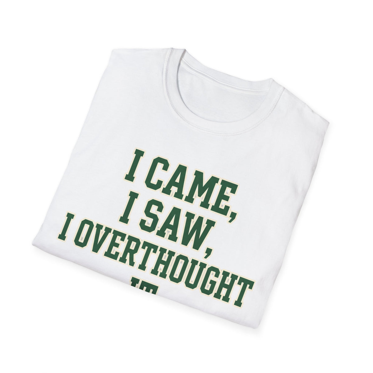 I Came I Saw I Overthought It T-Shirt