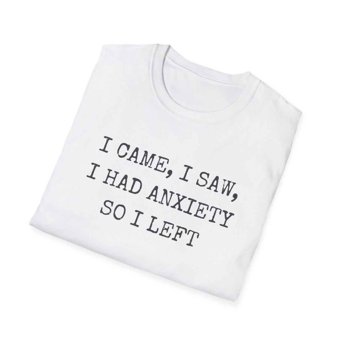 I Came I Saw I Had Anxiety So I Left Typewriter T-Shirt