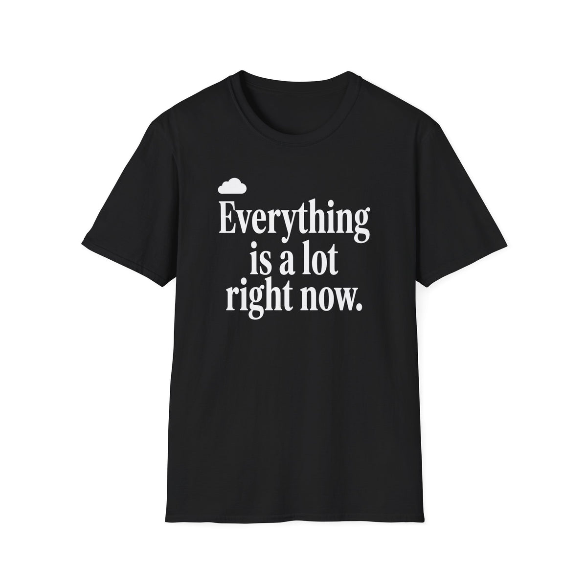 Everything Is A Lot Right Now T-Shirt