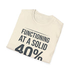 Functioning at a Solid 40% Bold T-Shirt