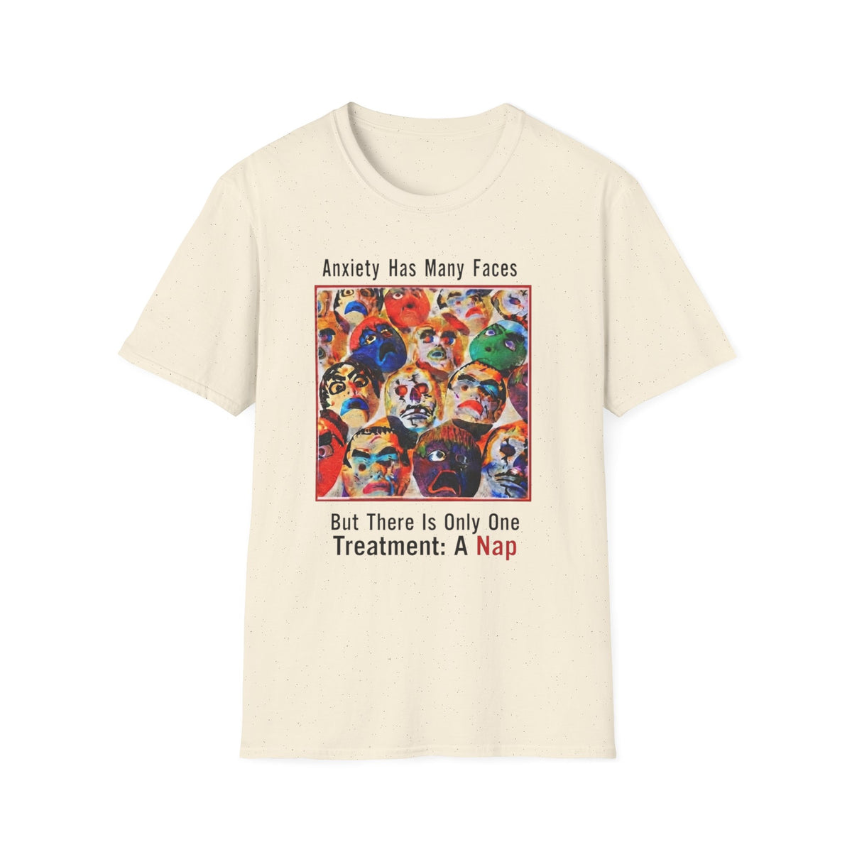 Anxiety Has Many Faces — 'There Is Only One Treatment: A Nap' T-Shirt