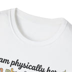 Physically Here, Mentally in My Bed T-Shirt