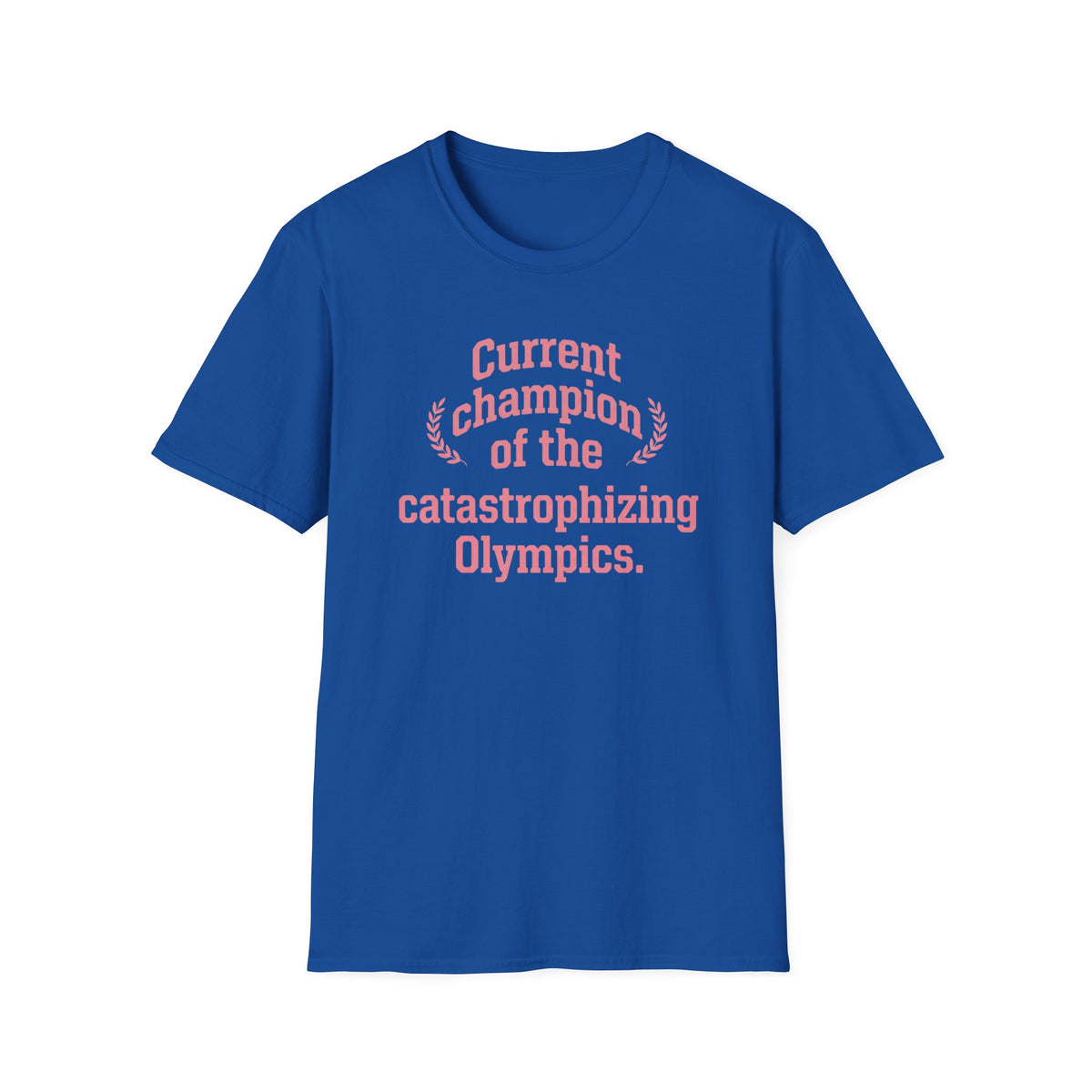 Current Champion of the Catastrophizing Olympics T-Shirt