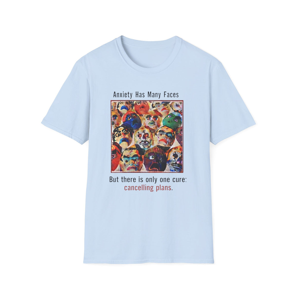 Anxiety Has Many Faces — Canceling Plans T-Shirt