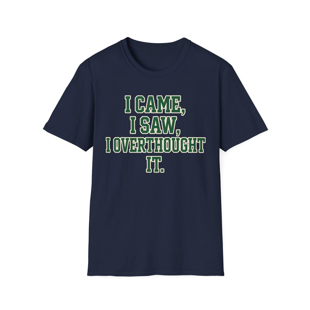 I Came I Saw I Overthought It T-Shirt