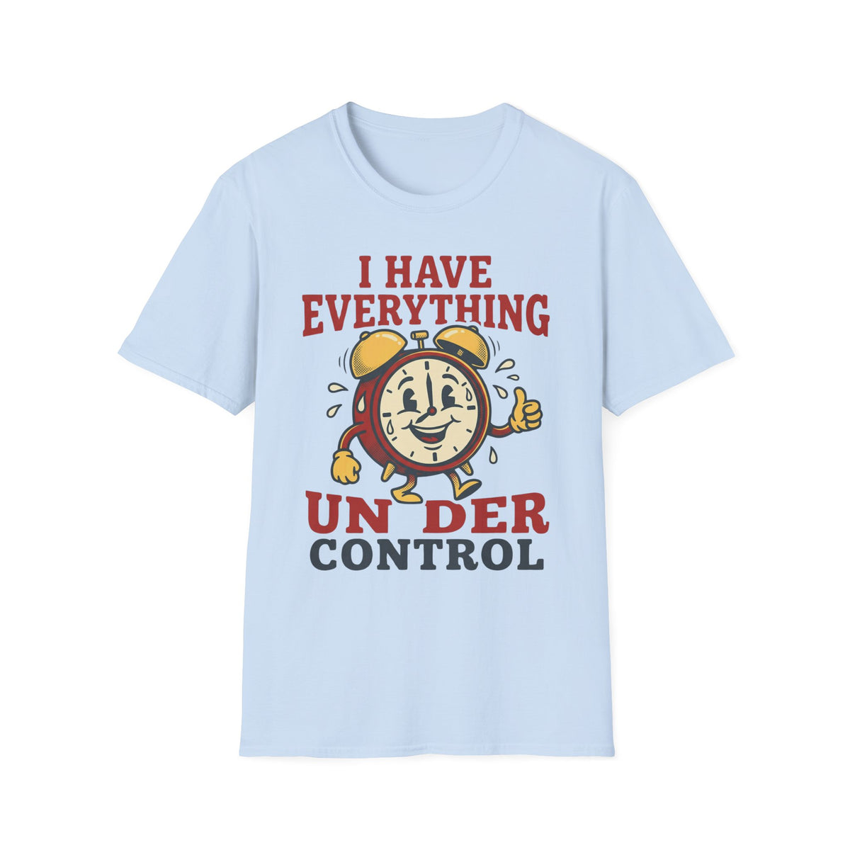 I Have Everything Under Control T shirt