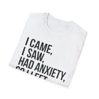 I Came, I Saw, Had Anxiety, So I Left Bold T-Shirt