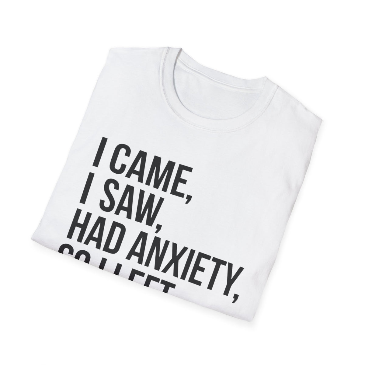 I Came, I Saw, Had Anxiety, So I Left Bold T-Shirt
