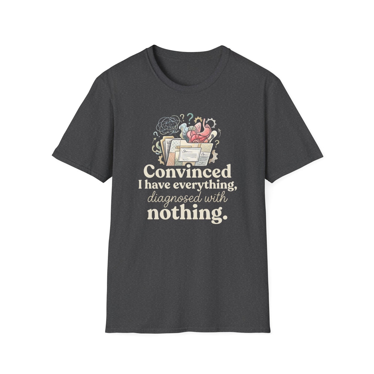 Convinced I Have Everything, Diagnosed With Nothing T-Shirt