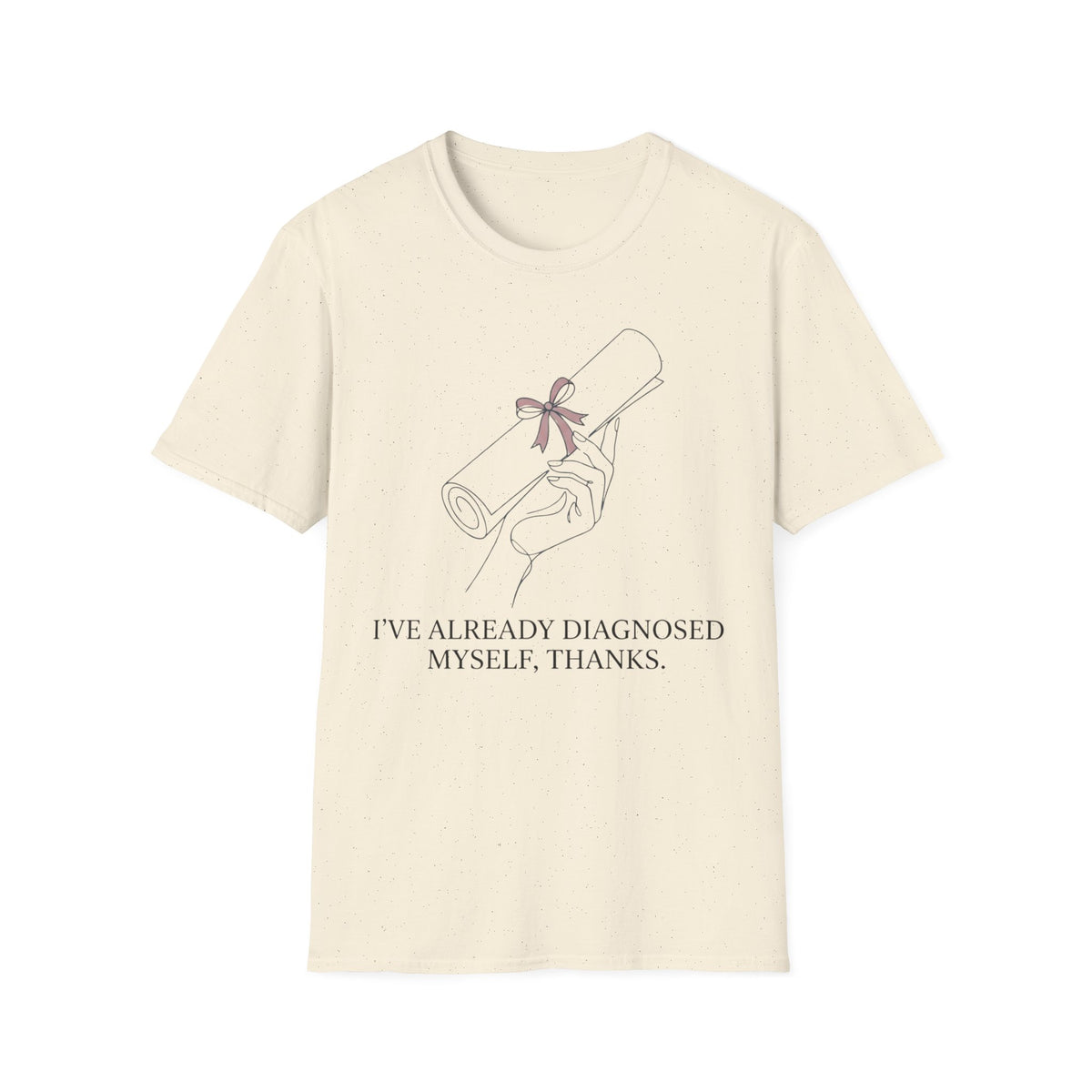 I’ve Already Diagnosed Myself T shirt