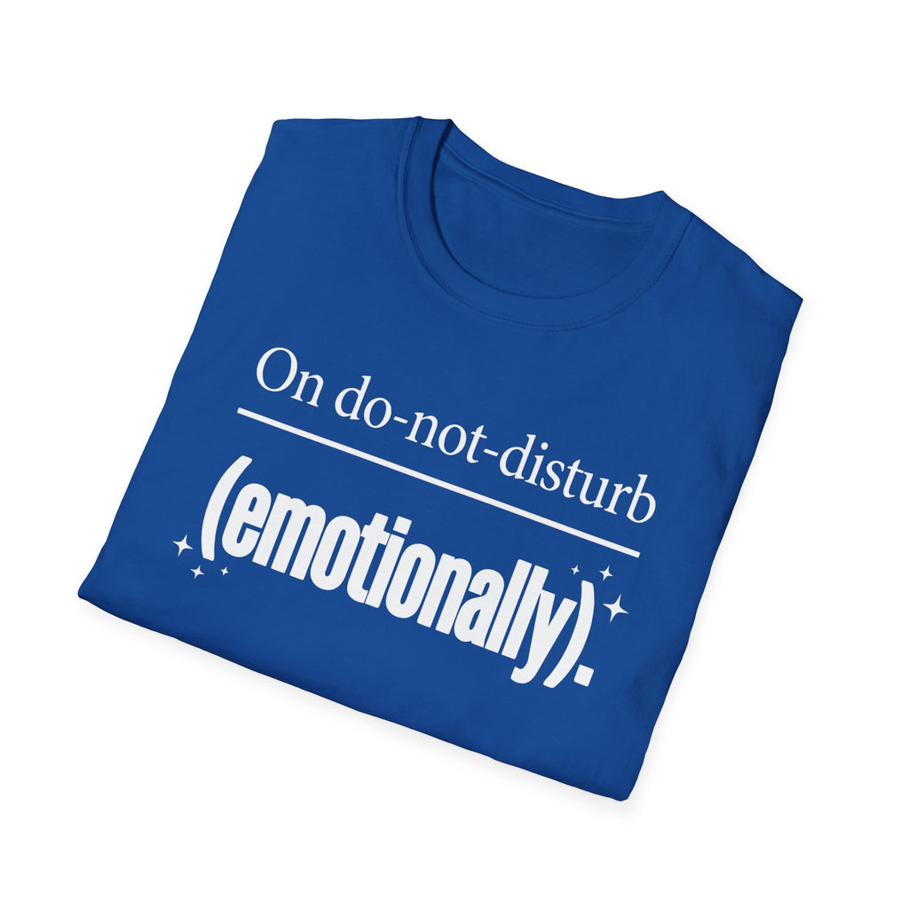On do-not-disturb (emotionally) T-Shirt