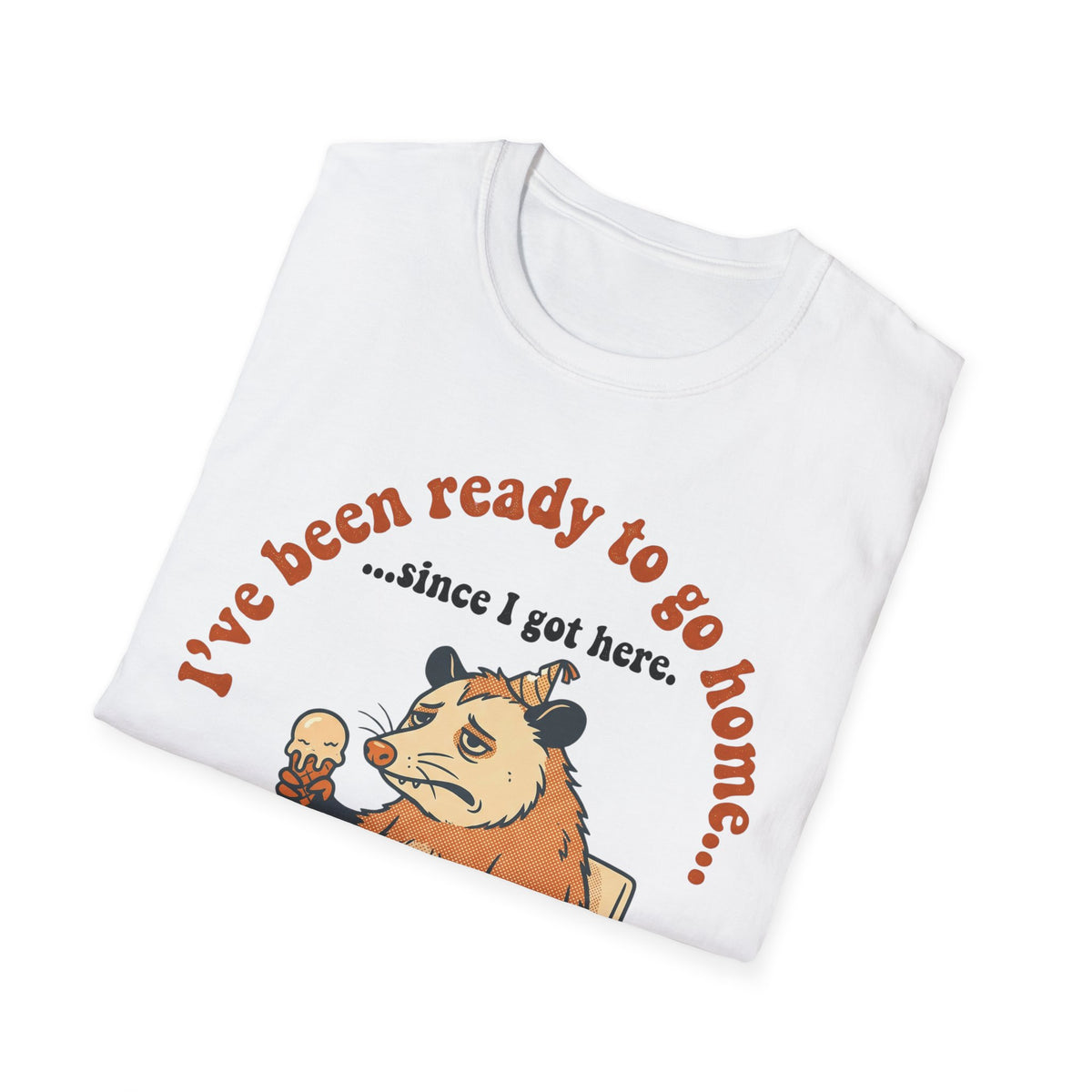 Been Ready to Go Home Since I Got Here T shirt