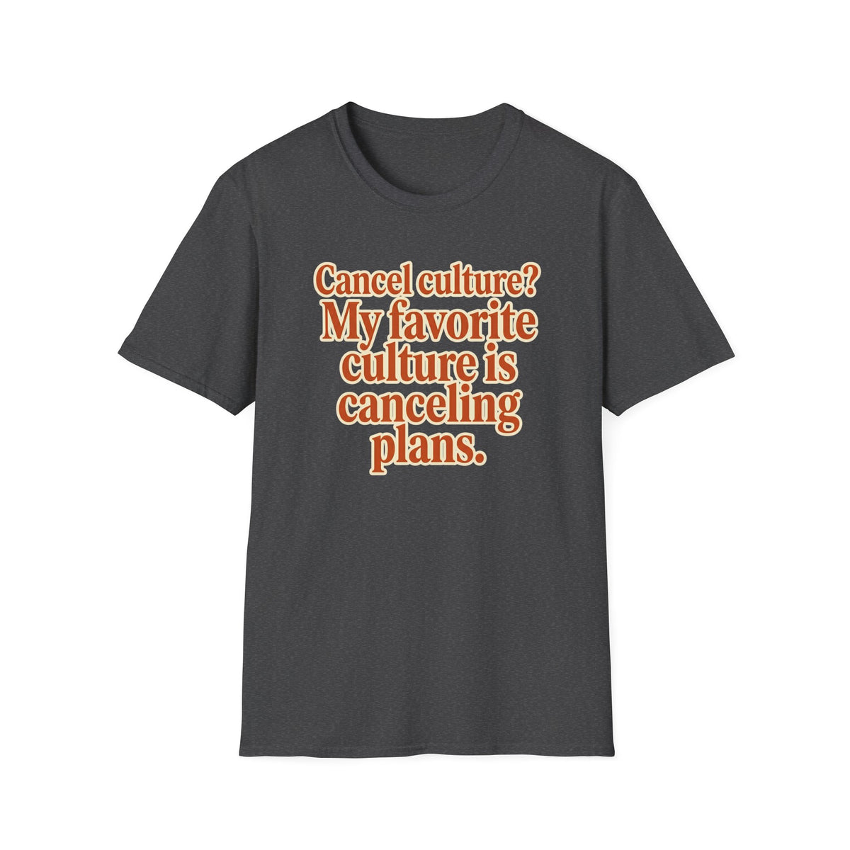 Cancel culture? My favorite culture is canceling plans T-Shirt