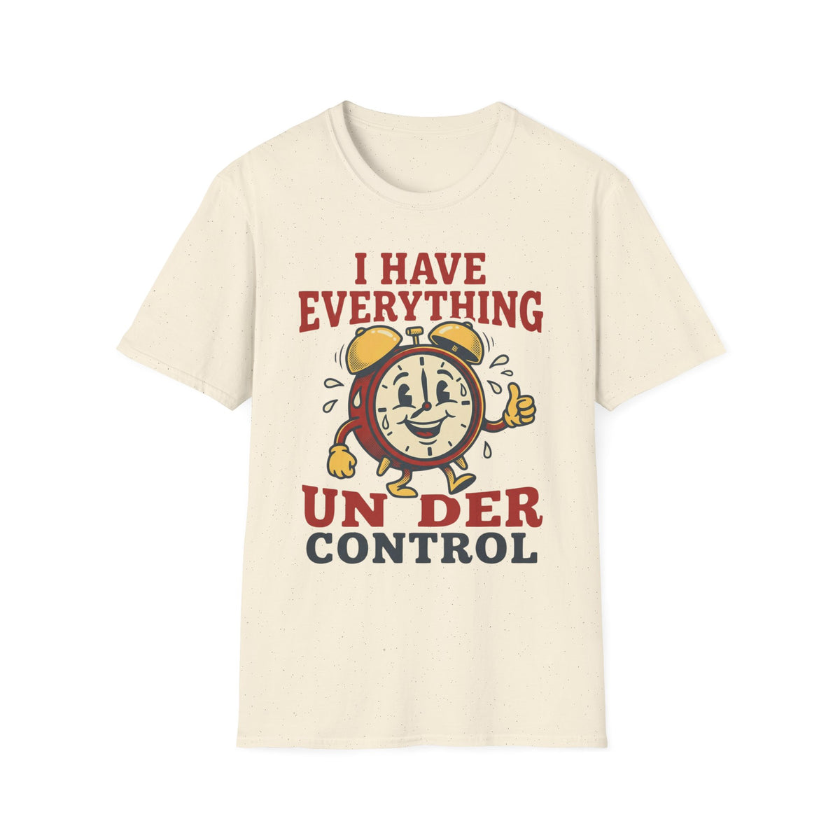 I Have Everything Under Control T shirt