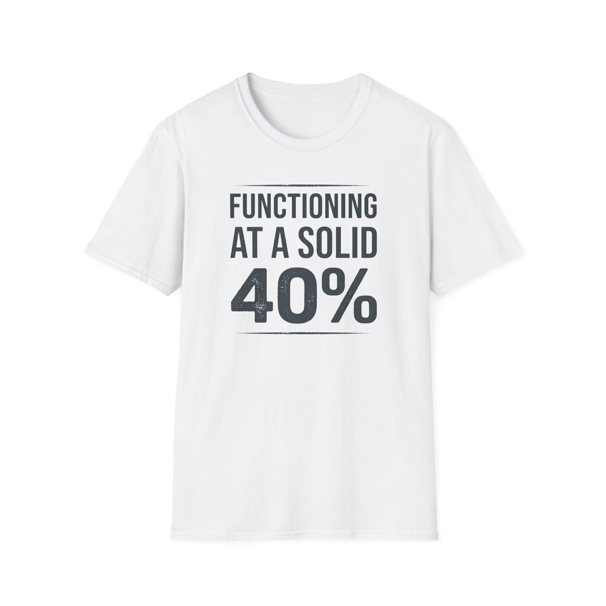 Functioning at a Solid 40% Bold T-Shirt