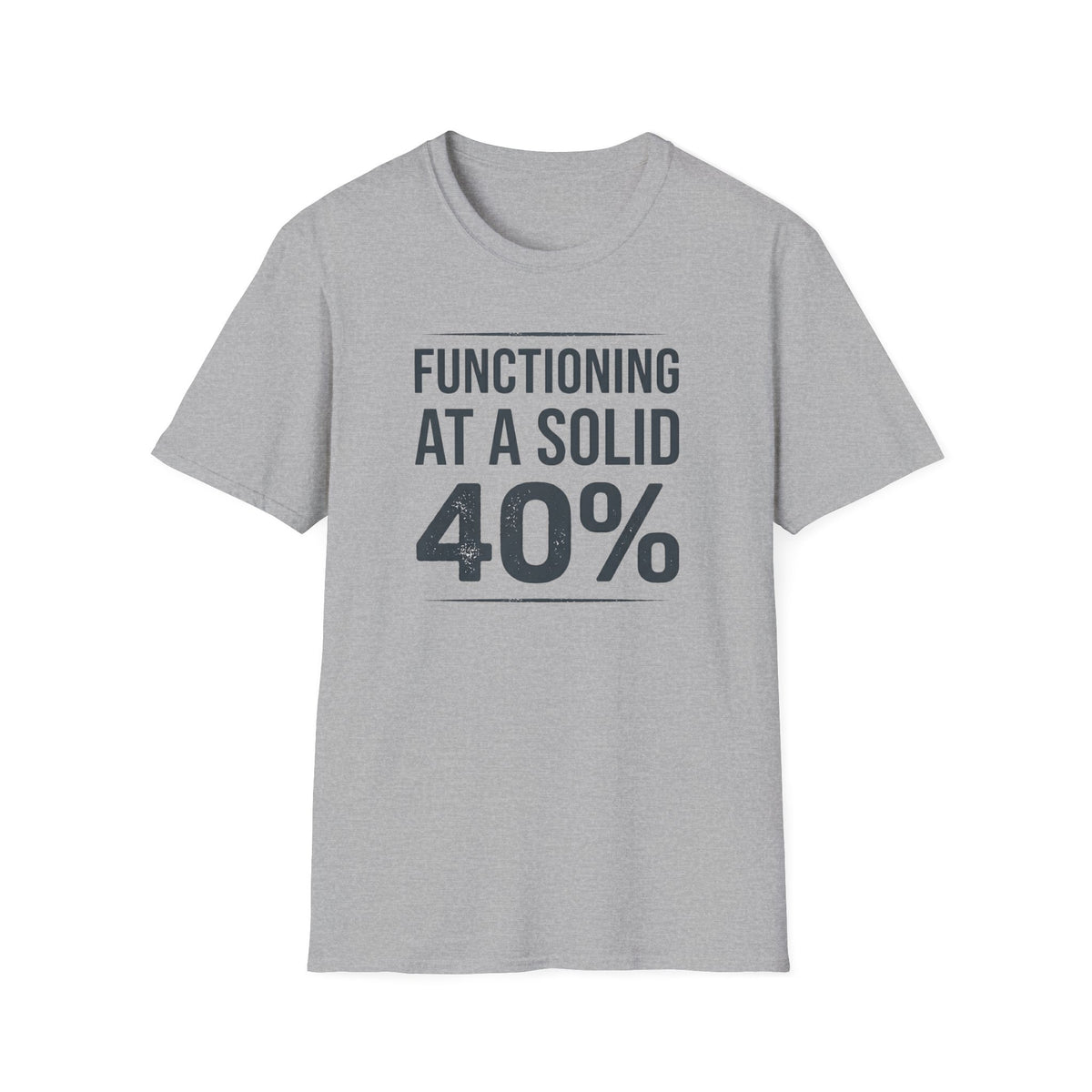 Functioning at a Solid 40% Bold T-Shirt