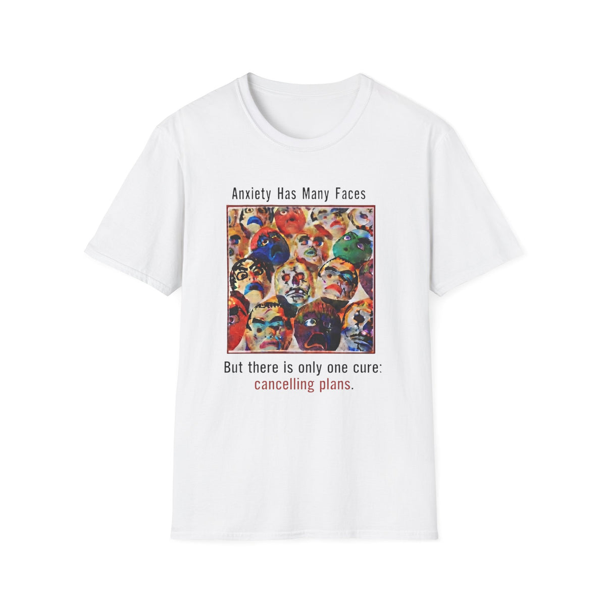 Anxiety Has Many Faces — Canceling Plans T-Shirt