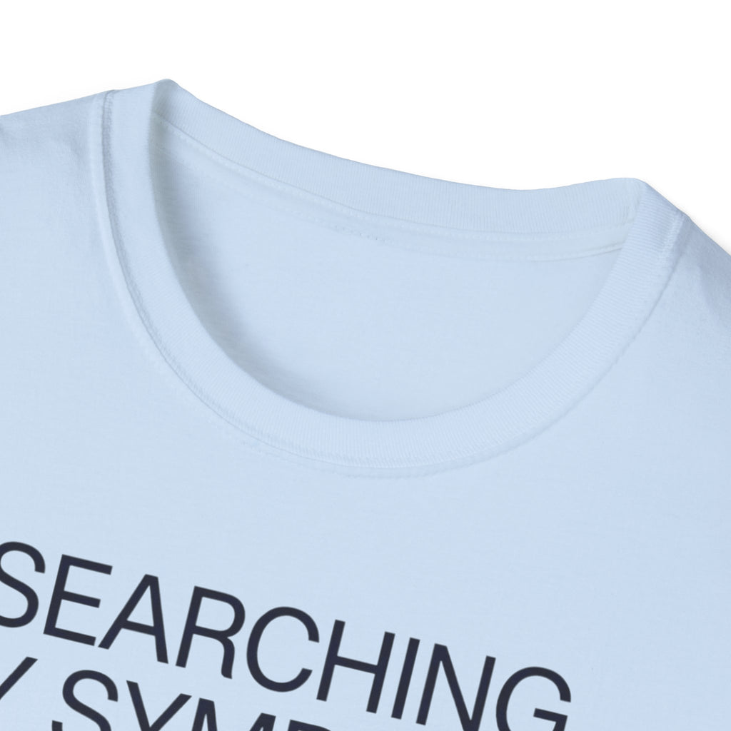 Searching Symptoms Was a Mistake T shirt