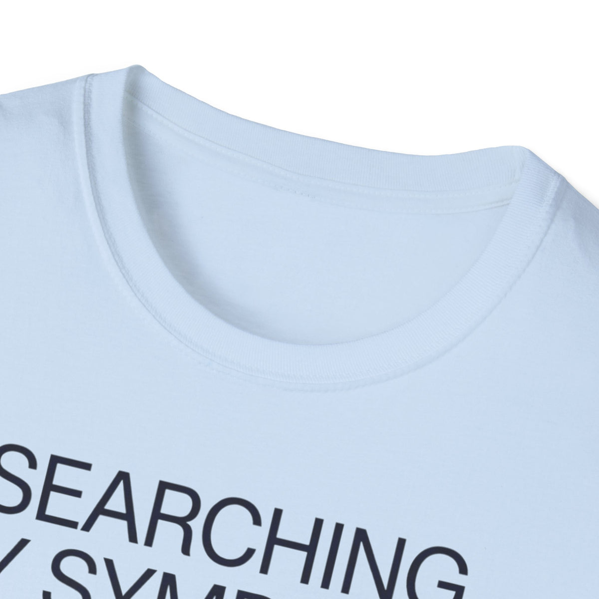 Searching Symptoms Was a Mistake T shirt