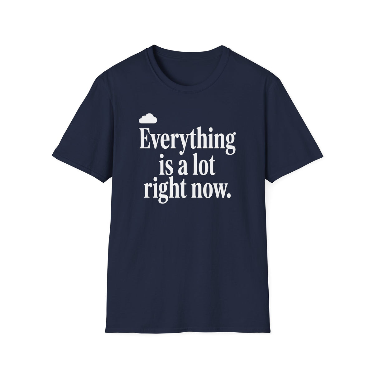 Everything Is A Lot Right Now T-Shirt