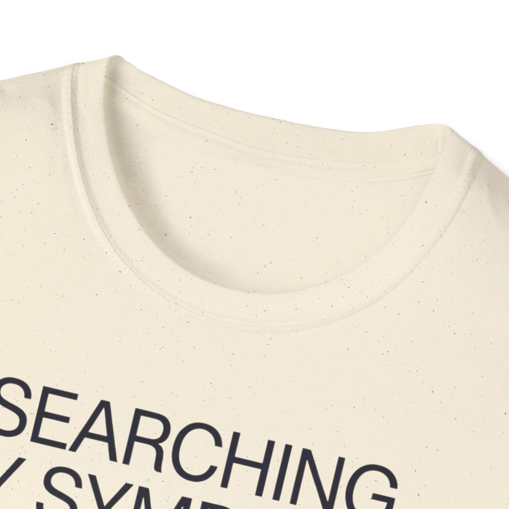 Searching Symptoms Was a Mistake T shirt