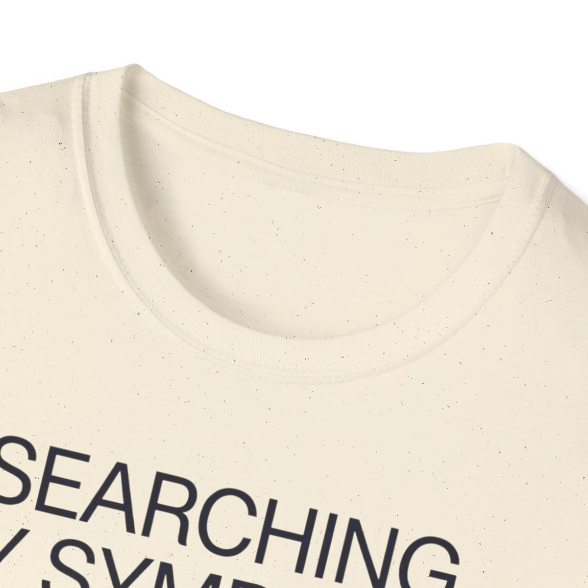 Searching Symptoms Was a Mistake T shirt