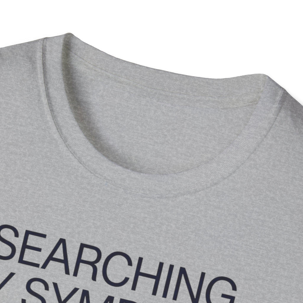 Searching Symptoms Was a Mistake T shirt