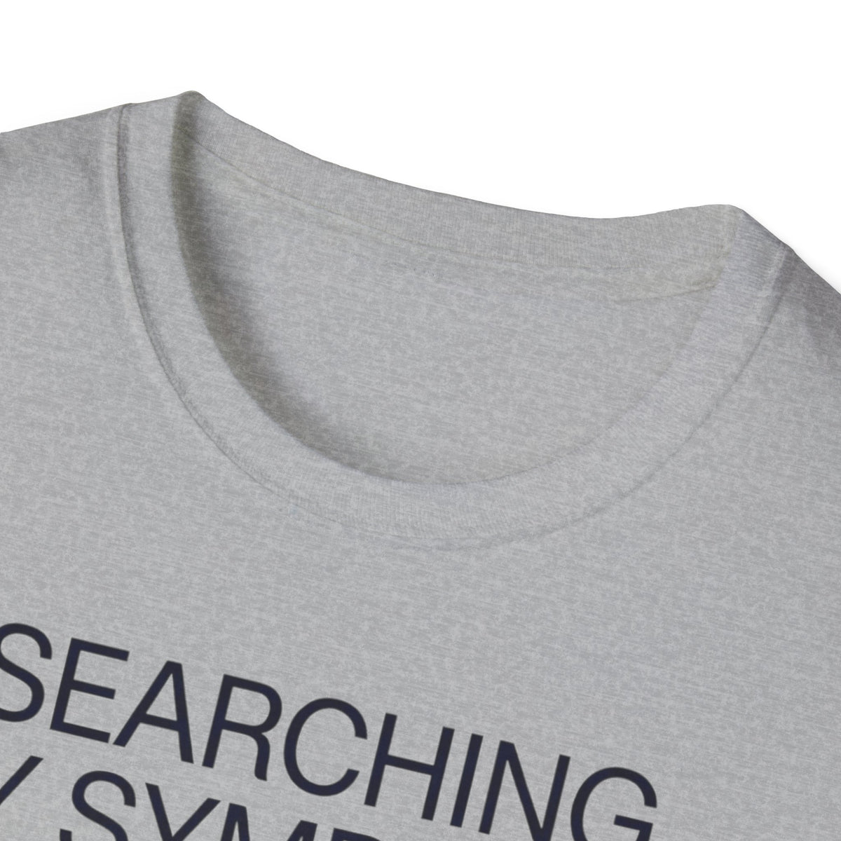 Searching Symptoms Was a Mistake T shirt