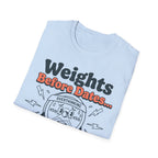 Weights Before Dates T shirt