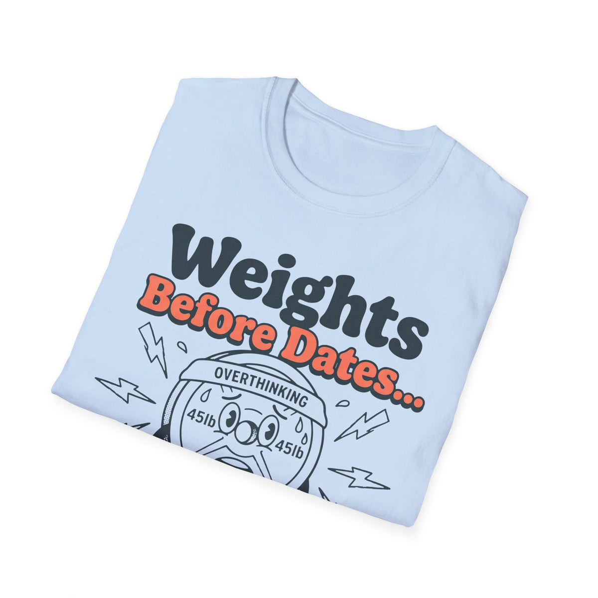 Weights Before Dates T shirt