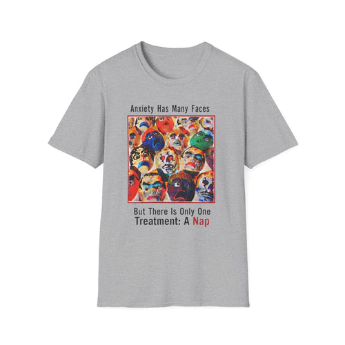 Anxiety Has Many Faces — 'There Is Only One Treatment: A Nap' T-Shirt