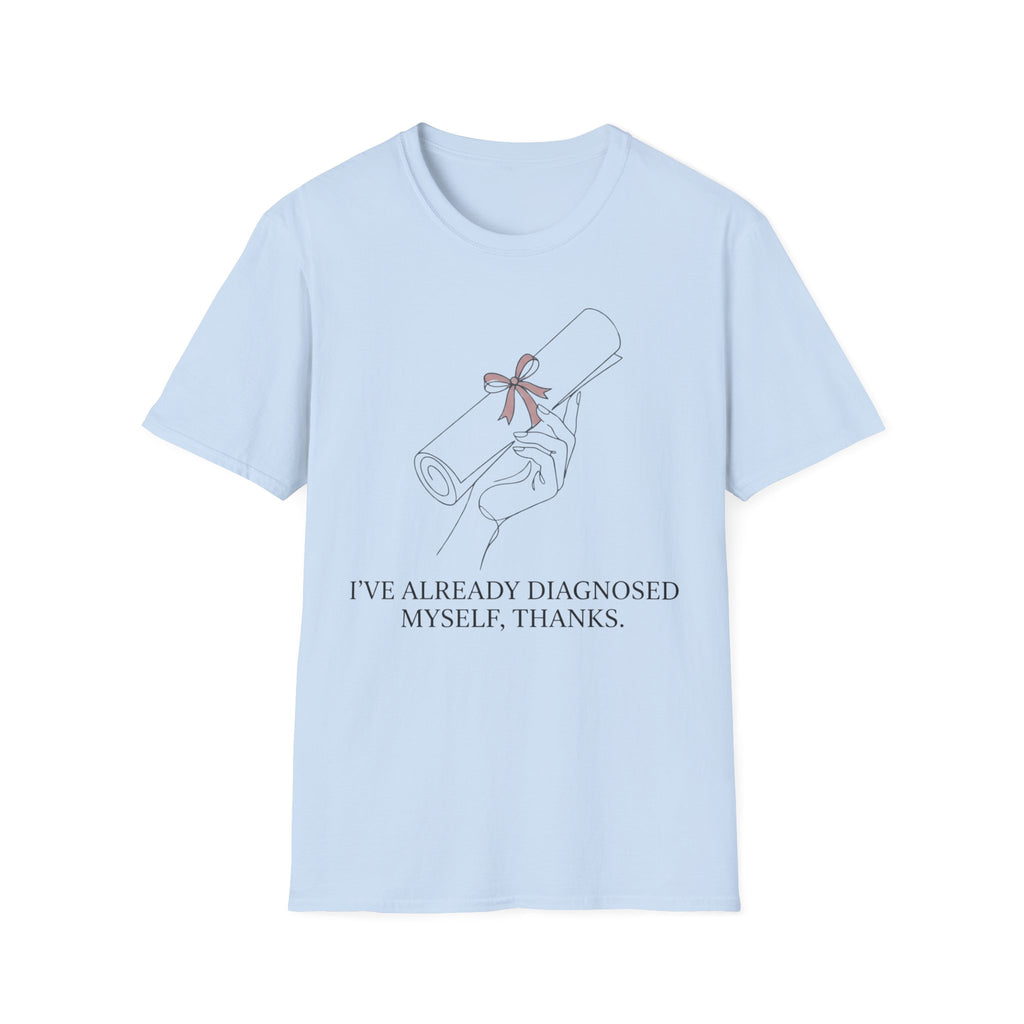 I’ve Already Diagnosed Myself T shirt