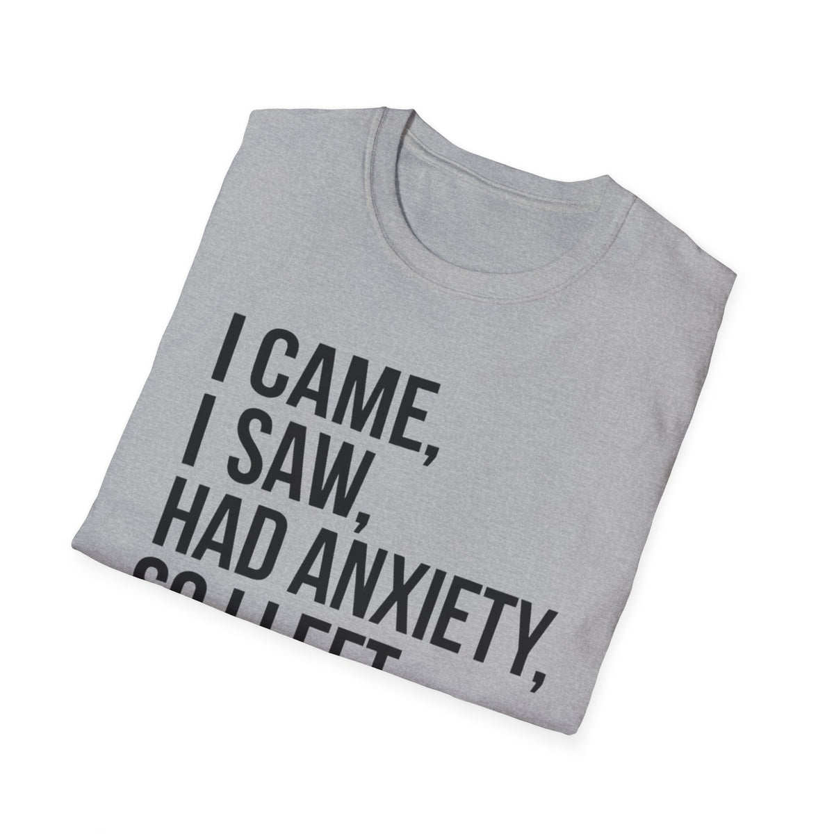 I Came, I Saw, Had Anxiety, So I Left Bold T-Shirt