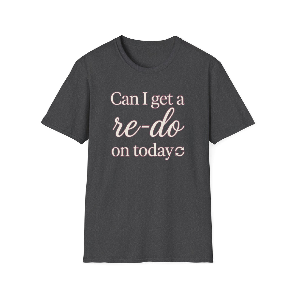 Can I Get a Re-Do on Today T‑Shirt