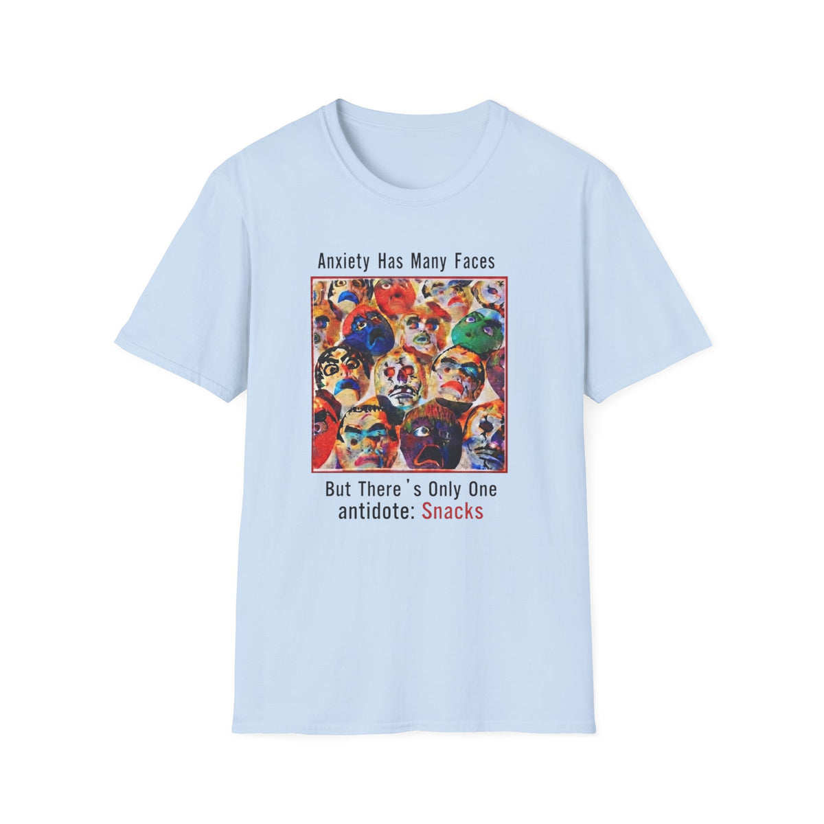 Anxiety Has Many Faces — 'But There's Only One Antidote: Snacks' T-Shirt