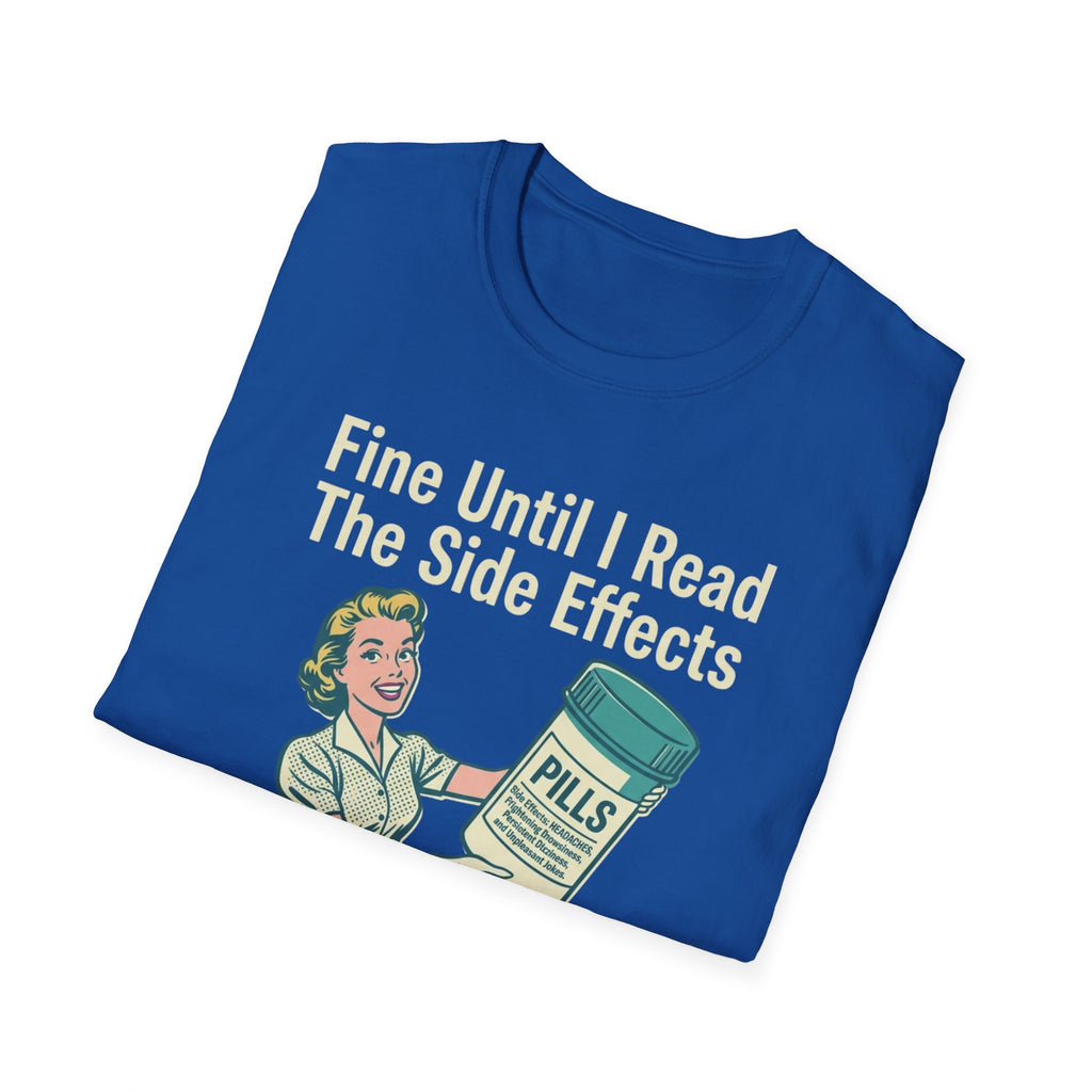 Fine Until I Read The Side Effects T-Shirt